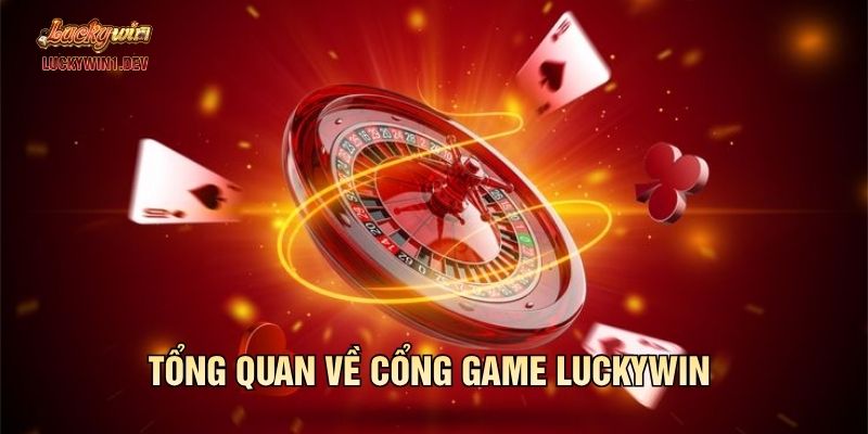Tổng quan về cổng game Luckywin